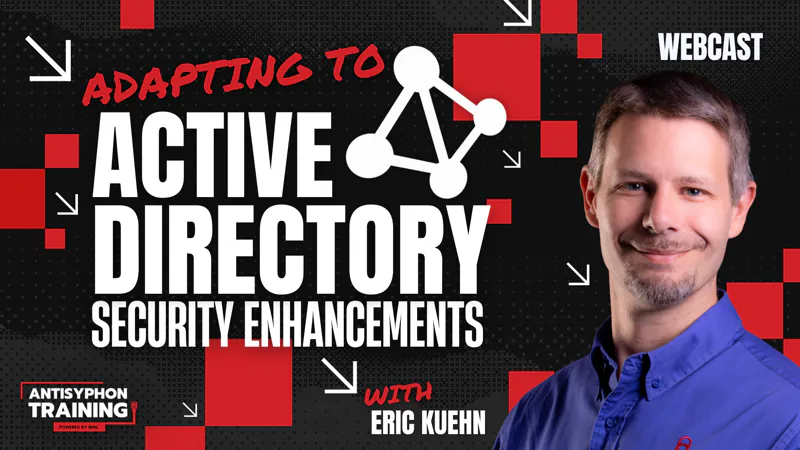 Adapting to Active Directory Security Enhancements with Eric Kuehn