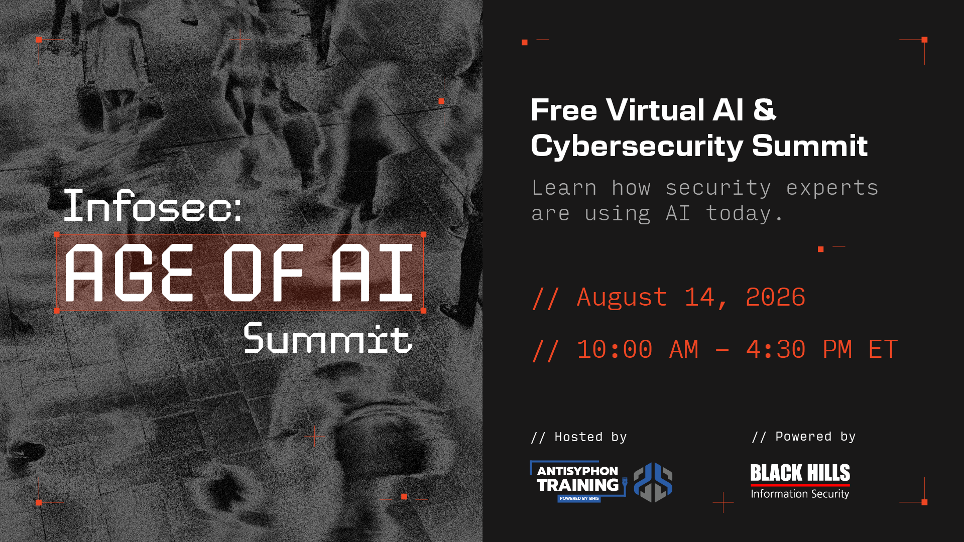 AI Summit 2026 Free Virtual AI and Cybersecurity Summit. Learn how security experts are using AI today. August 14, 2026 10:00 AM - 4:30 PM ET
