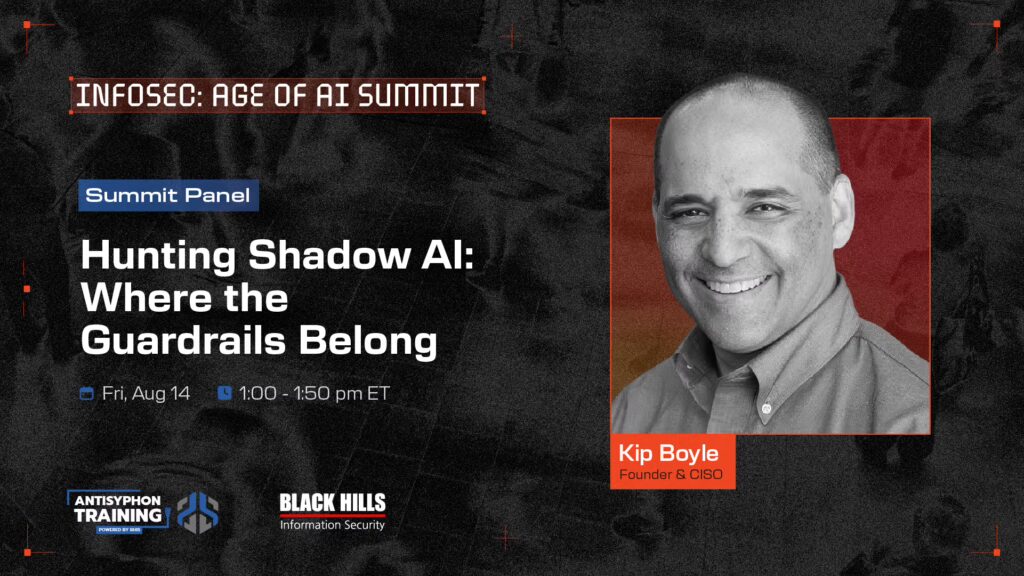 Summit Panel: Hunting Shadow AI: Where the Guardrails Belong Aug 14 1:00 - 1:50 PM ET