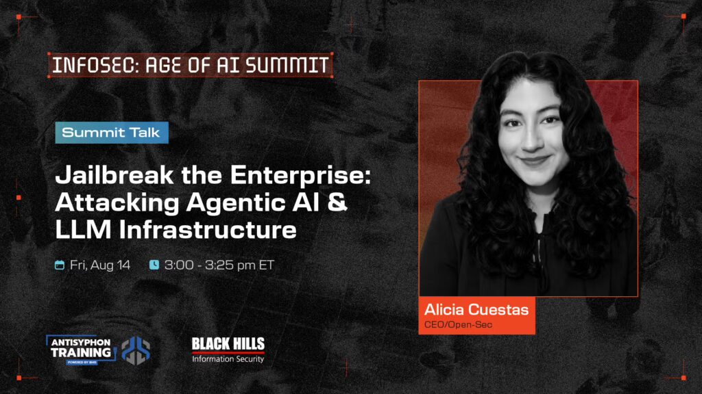 Summit Talk: Jailbreak the Enterprise: Attacking Agentic AI & LLM Infrastructure Aug 14 3:00 - 3:25 PM ET