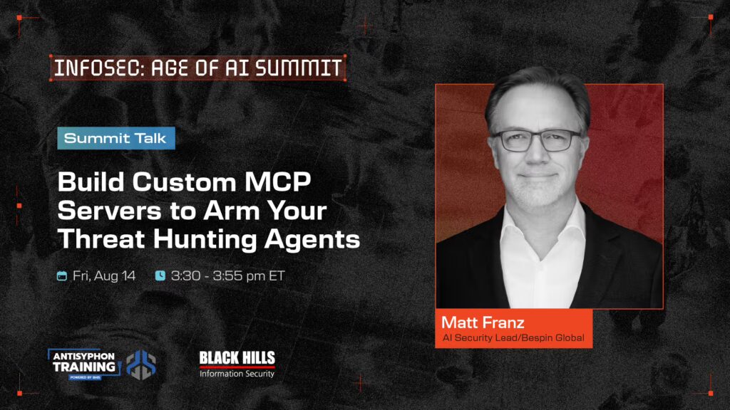 Summit Talk: Build Custom MCP Servers to Arm Your Threat Hunting Agents Aug 14 3:30 - 3:55 PM ET