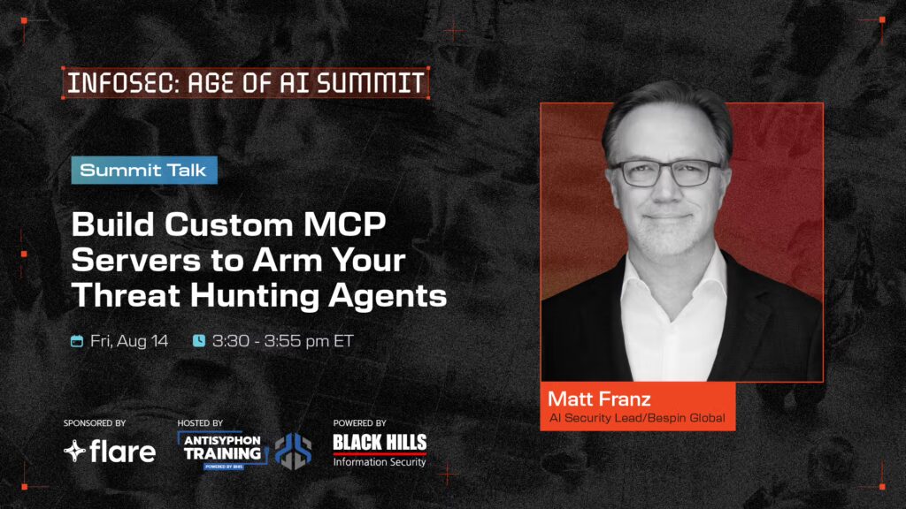 Summit Talk: Build Custom MCP Servers to Arm Your Threat Hunting Agents Aug 14 3:30 - 3:55 PM ET