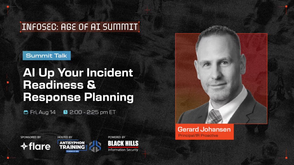 AI Up Your Incident Readiness & Response Planning Aug 14 2:00 - 2:25 PM ET