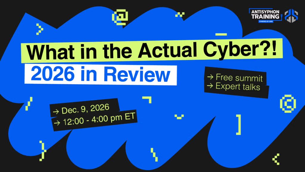 What in the Actual Cyber?! 2026 in Review Free Summit Expert Talks December 9, 2026 12:00 - 4:00 pm ET